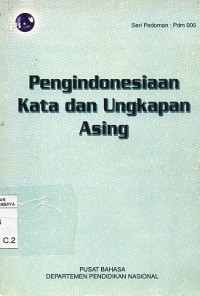 Pengindonesiaan kata dang ungkapan asing/Dendy Sugono [et.al]
