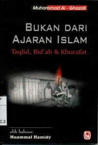 BUKAN DARI AJARAN ISLAM ; taqlid, Bid'ah & Khurafat
