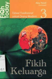 FIQH TODAY; Fatwa Tradisional untuk orang Modern 3  FIKIH KELUARGA