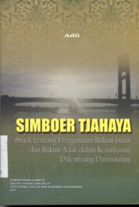 Simboer Tjahaya Studi Tentang Pergumulan Hukum Islam dan Hukum Adat dalam Kesultanan Palembang Darussalam