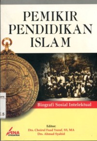 Pemikir pendidikan Islam:biografi sosial intelektual/editor: Choirul Fuad Yusuf dan Ahmad Syahid