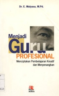 Menjadi Guru Profesional; Menciptakan Pembelajaran Kreatif dan Menyenangkan