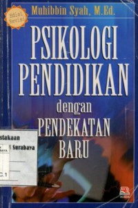 Psikologi Pendidikan dengan Pendekatan Baru/Muhibbin Syah, M.Ed.