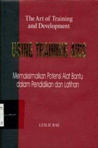 Using Training Aids in Training and Development:Memaksimalkan Potensi Alat Bantu dalam Pelatihan dan Pengembangan/Leslie Rae