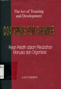 Coaching For Change:Peran Pelatih dalam Perubahan Manusia dan Organisasi/Kaye Thorne