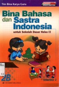 Bina bahasa dan sastra Indonesia:untuk Sekolah Dasar kelas II semester 2/Tim Bina Karya Guru