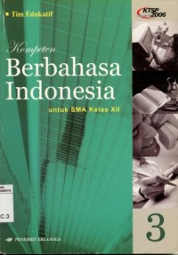 Kompeten Berbahasa Indonesia 3:untuk SMA kelas XII/Tim Edukatif
