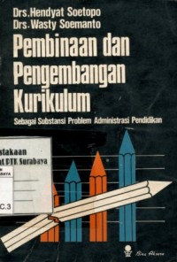Pembinaan dan pengembangan kurikulum : sebagai substansi problem administrasi pendidikan