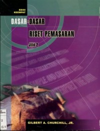Dasar-dasar riset pemasaran Jilid 2/Gilbert A. Churchill ;Editor: Saat, Suryadi