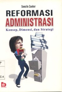 Reformasi Administrasi : Konsep, Dimensi, dan Strategi