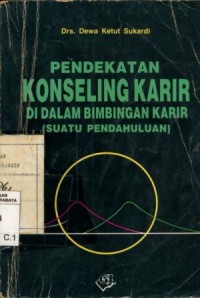 Pendekatan konseling karir di dalam bimbingan karir:suatu pendahuluan/Dewa Ketut Sukardi