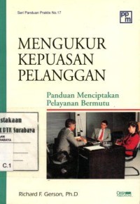 Mengukur kepuasan pelanggan:panduan menciptakan paelayanan bermutu/Richard F. Gerson; penerjemah, Hesti widyaningrum