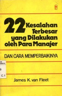 22 Kesalahan Terbesar yang Dilakukan oleh Para Manajer : dan cara memperbaikinya