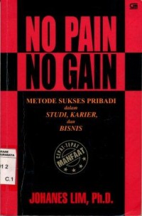 No Pain No Gain : metode sukses pribadi dalam studi, karier, dan bisnis