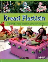 Kreasi Plastisin:buatlah kreasi plastisin di rumah sendiri!/Indira; Editor:fita F Agriningrum dan margareth H Eddy