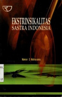 Ekstrinsikalitas sastra Indonesia/Maman S. Mahayana