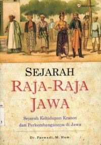 Sejarah raja-raja Jawa:sejarah kehidupan kraton dan perkembangannya di Jawa/Purwadi