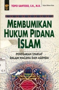 Membumikan Hukum Pidana Islam, Penegakan Syari'at Dalam Wacana Dan Agenda