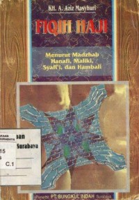 Fiqih haji:menurut madzhab Hanafi, Maliki, Syafi'i, Hambali/A. Aziz Masyhuri