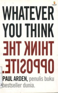 WHATEVER YOU THINK THINK THE OPPOSITE