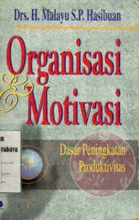 Organisasi dan motivasi:dasar peningkatan produktivitas/Malayu S.P. Hasibuan