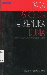 Para psikolog terkemuka dunia:riwayat hidup, pokok pikiran dan karya/Ladislaus Naisaban
